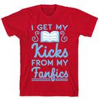 I Get My Kicks from My Fanfics T-Shirt
