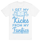 I Get My Kicks from My Fanfics T-Shirt