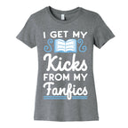 I Get My Kicks from My Fanfics Women's Cotton Tee