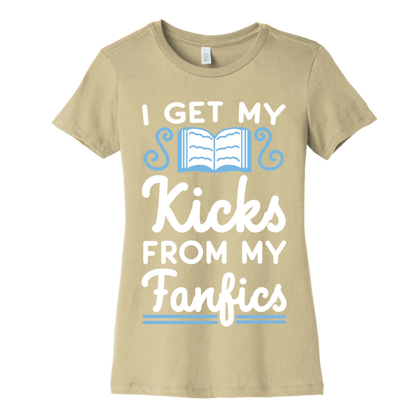 I Get My Kicks from My Fanfics Women's Cotton Tee