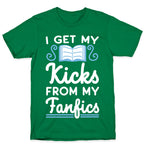 I Get My Kicks from My Fanfics T-Shirt