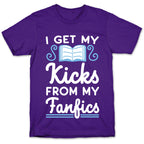 I Get My Kicks from My Fanfics T-Shirt