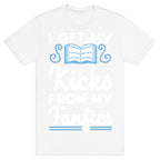 I Get My Kicks from My Fanfics T-Shirt