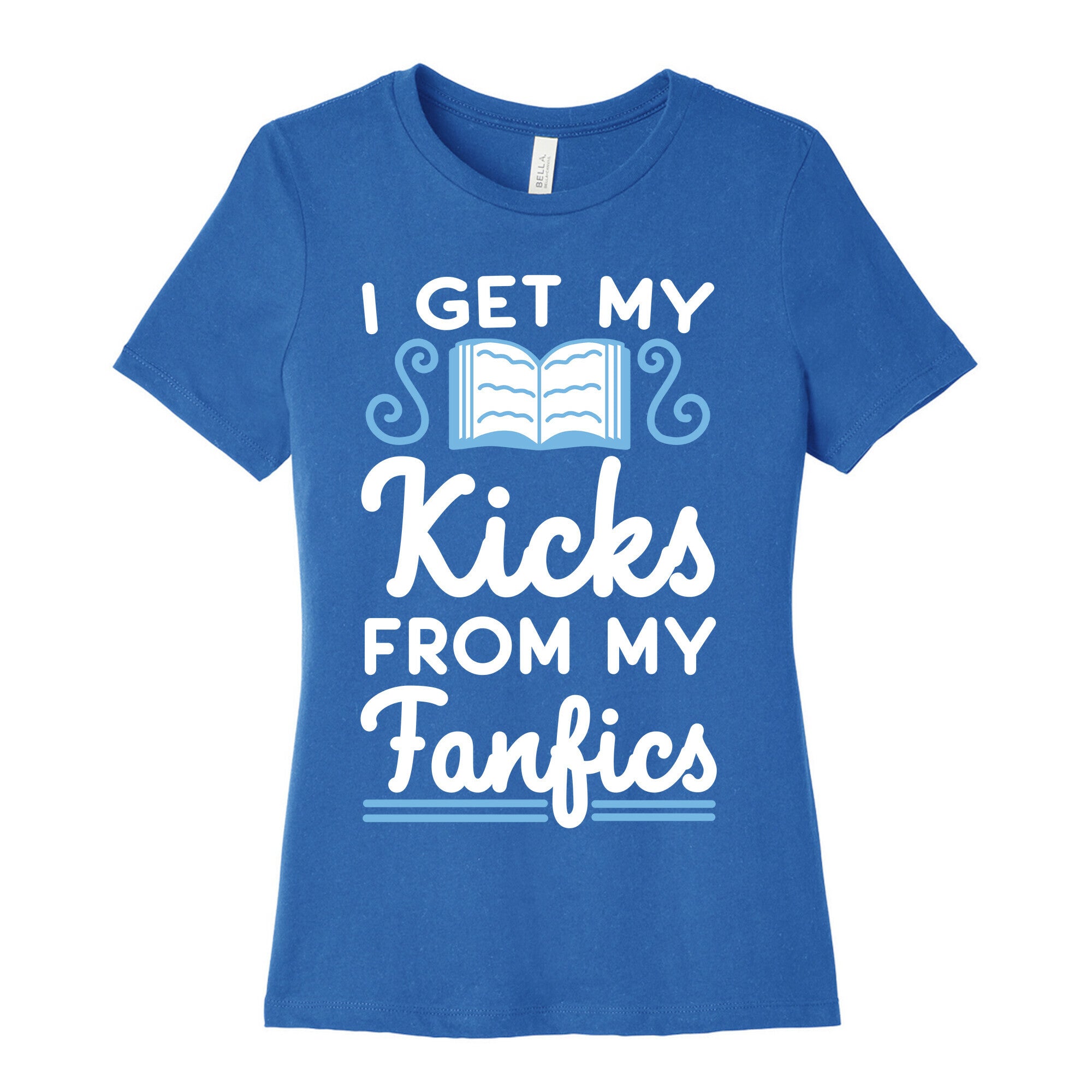 I Get My Kicks from My Fanfics Women's Cotton Tee
