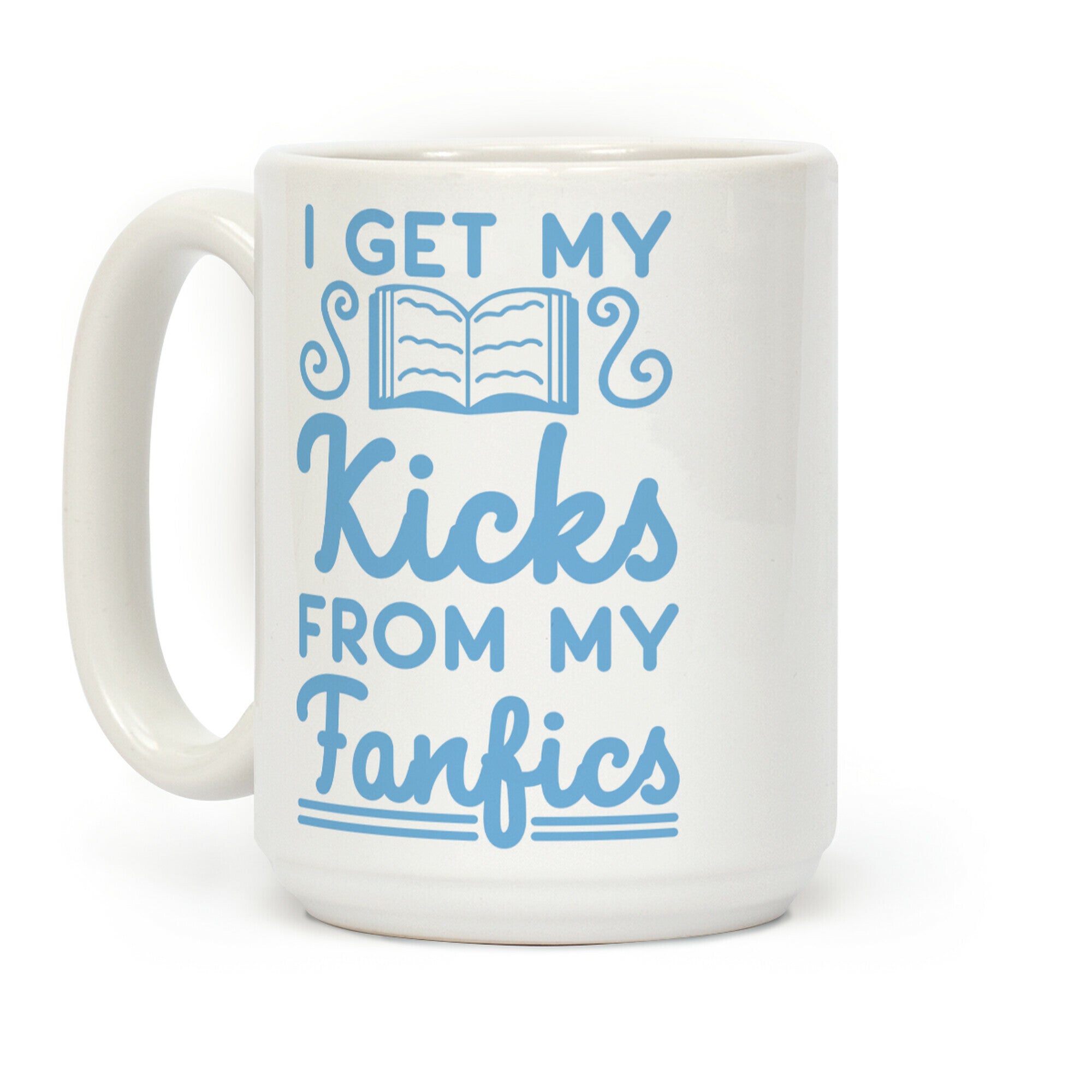 I Get My Kicks from My Fanfics Coffee Mug