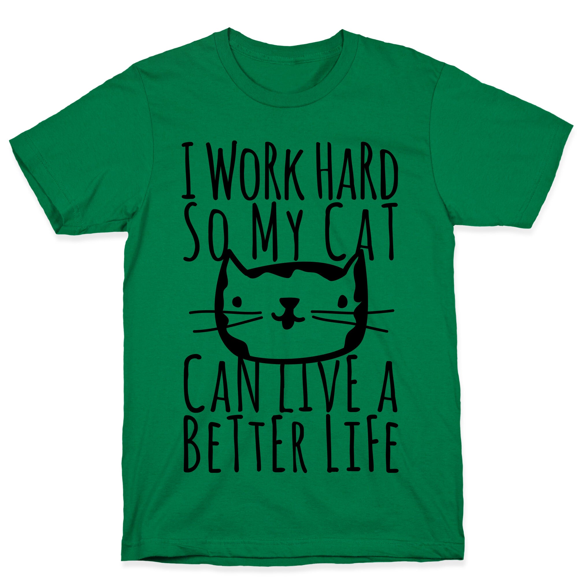 I Work Hard So My Cat Can Live A Better Life T-Shirt