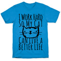 I Work Hard So My Cat Can Live A Better Life T-Shirt
