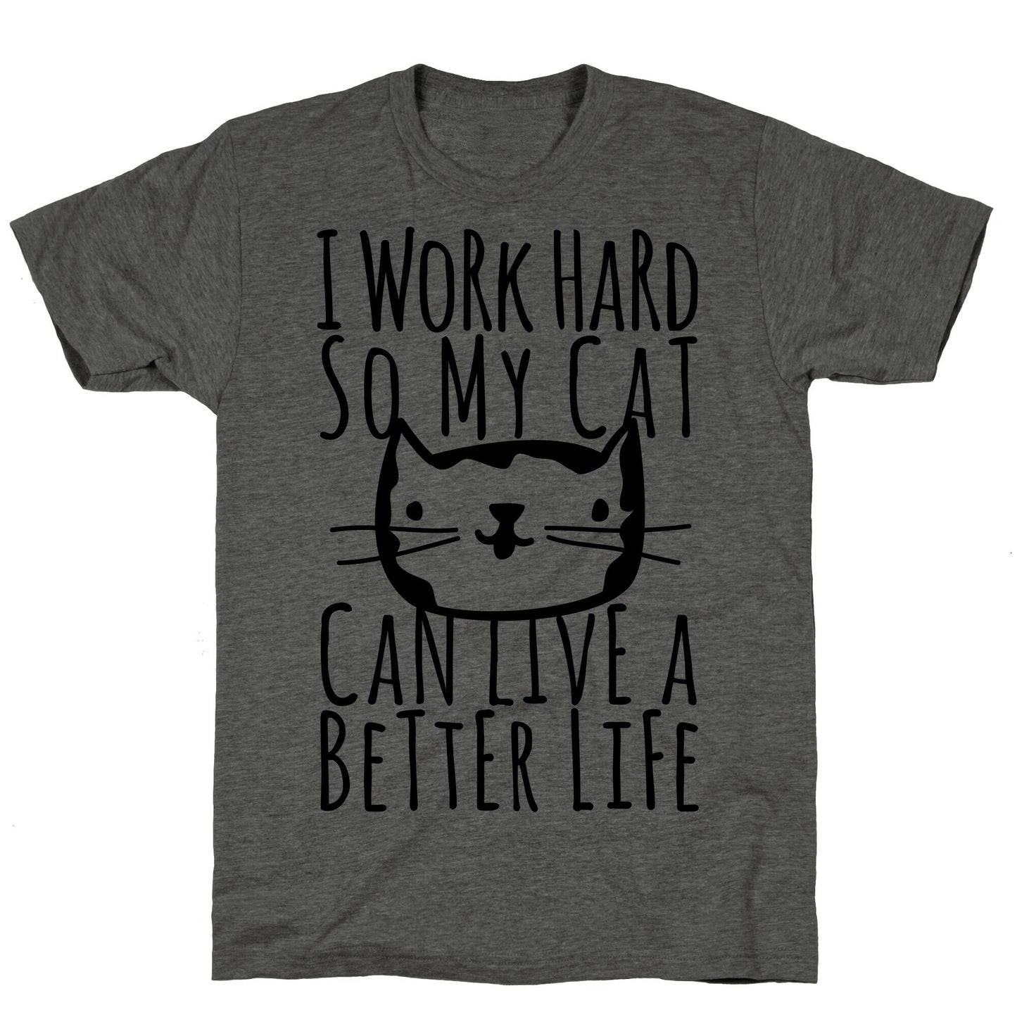 I Work Hard So My Cat Can Live A Better Life Unisex Triblend Tee