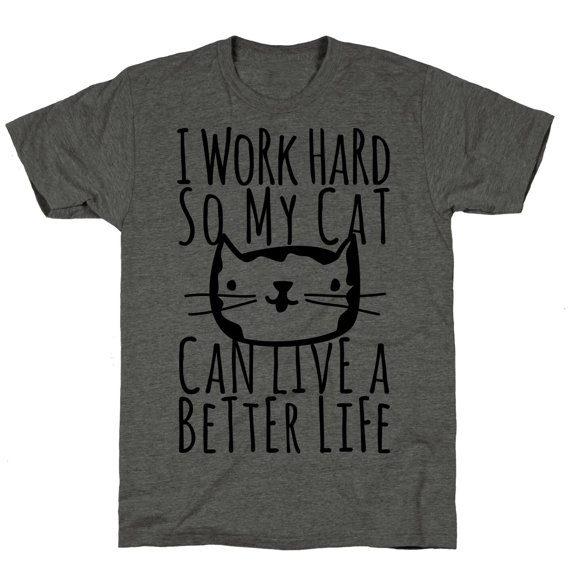 I Work Hard So My Cat Can Live A Better Life Unisex Triblend Tee