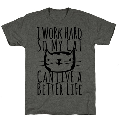 I Work Hard So My Cat Can Live A Better Life Unisex Triblend Tee