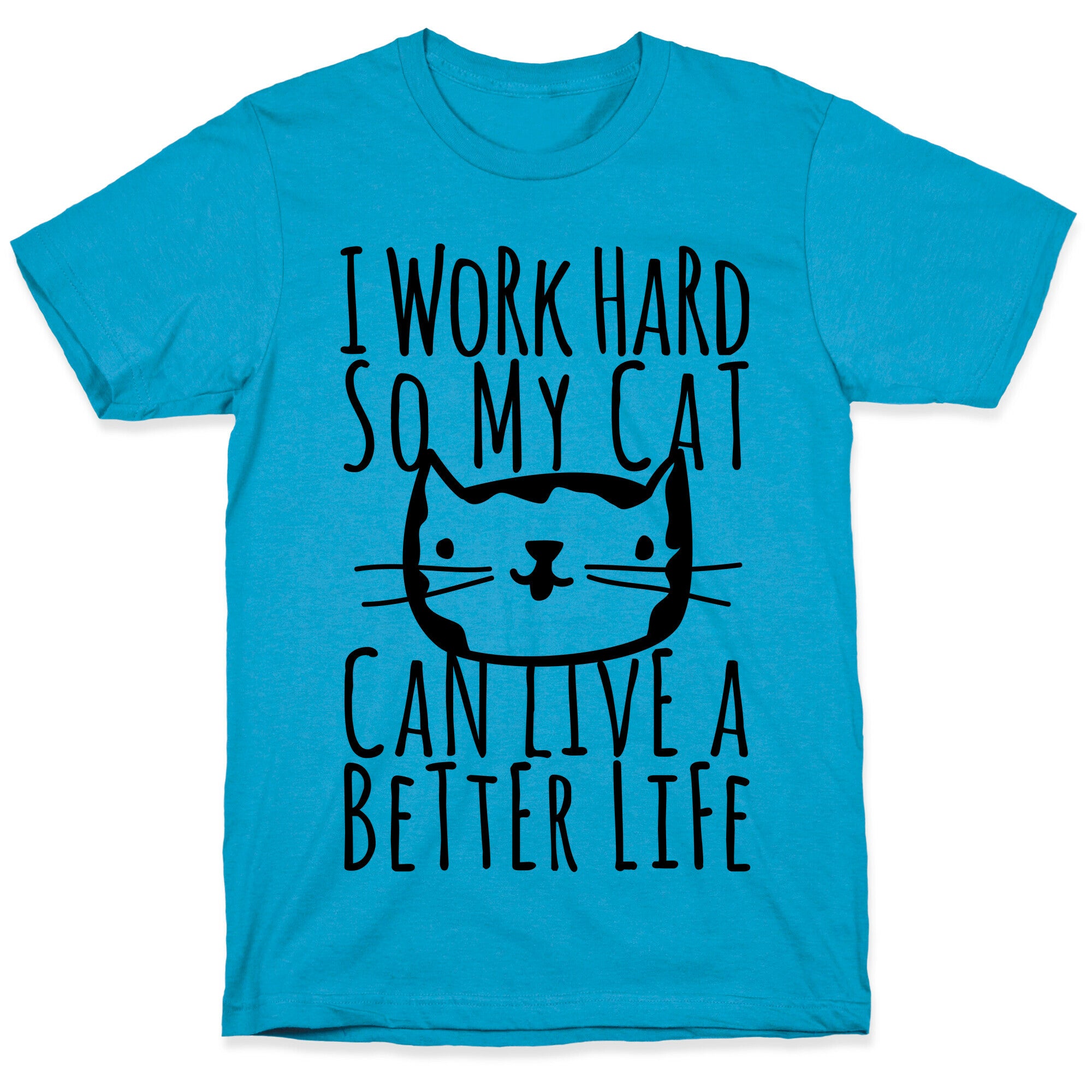 I Work Hard So My Cat Can Live A Better Life Unisex Triblend Tee