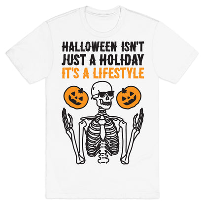 Halloween Isn't Just A Holiday, It's A Lifestyle T-Shirt