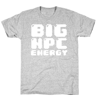Big NPC Energy T-Shirt
