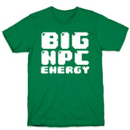 Big NPC Energy T-Shirt