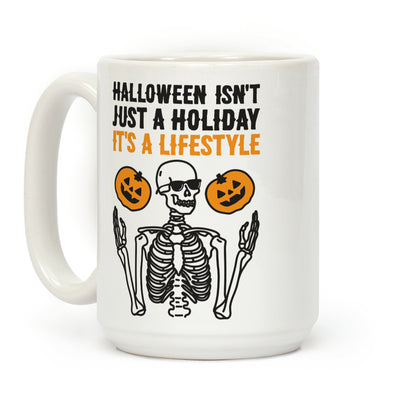 Halloween Isn't Just A Holiday, It's A Lifestyle Coffee Mug