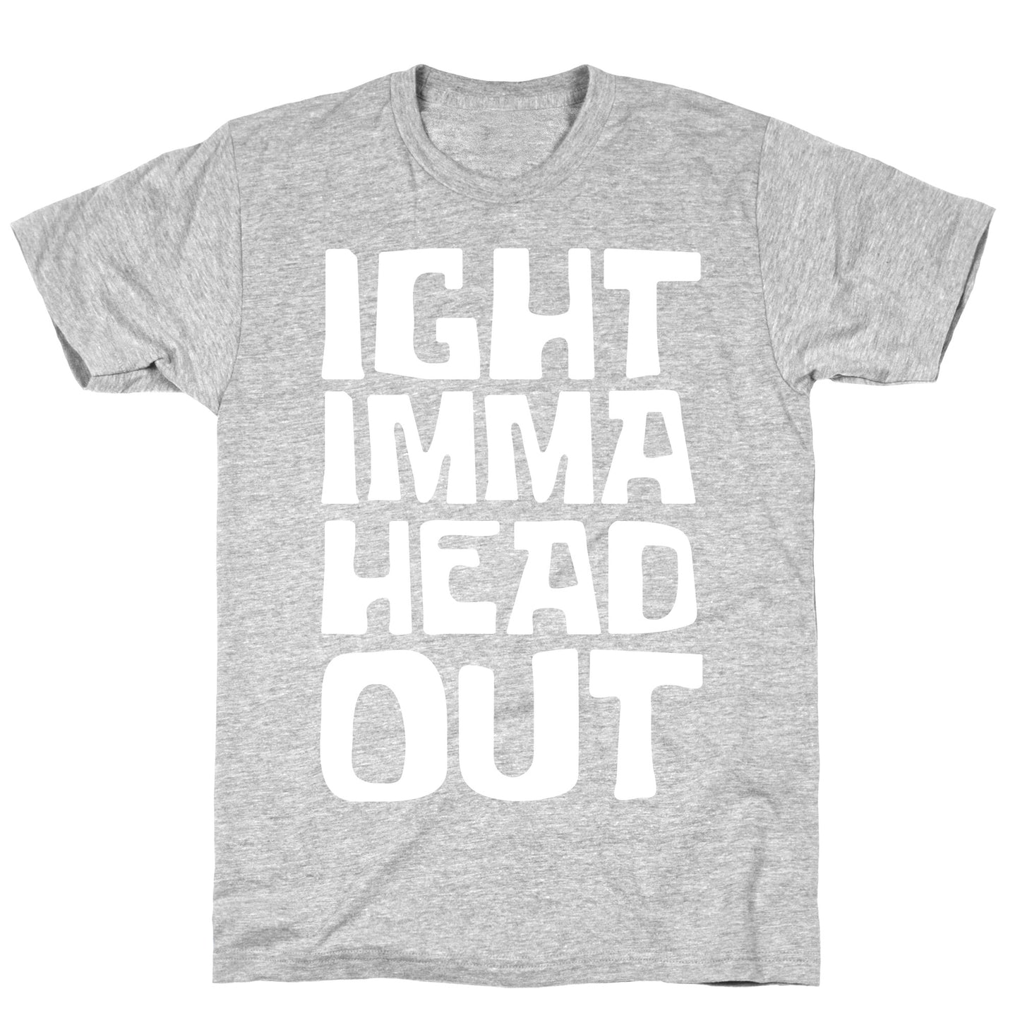 Ight Imma Head Out White Print T-Shirt