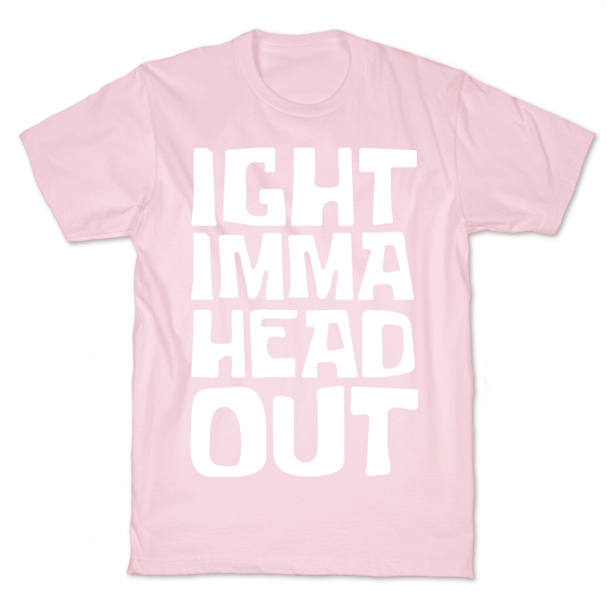 Ight Imma Head Out White Print T-Shirt