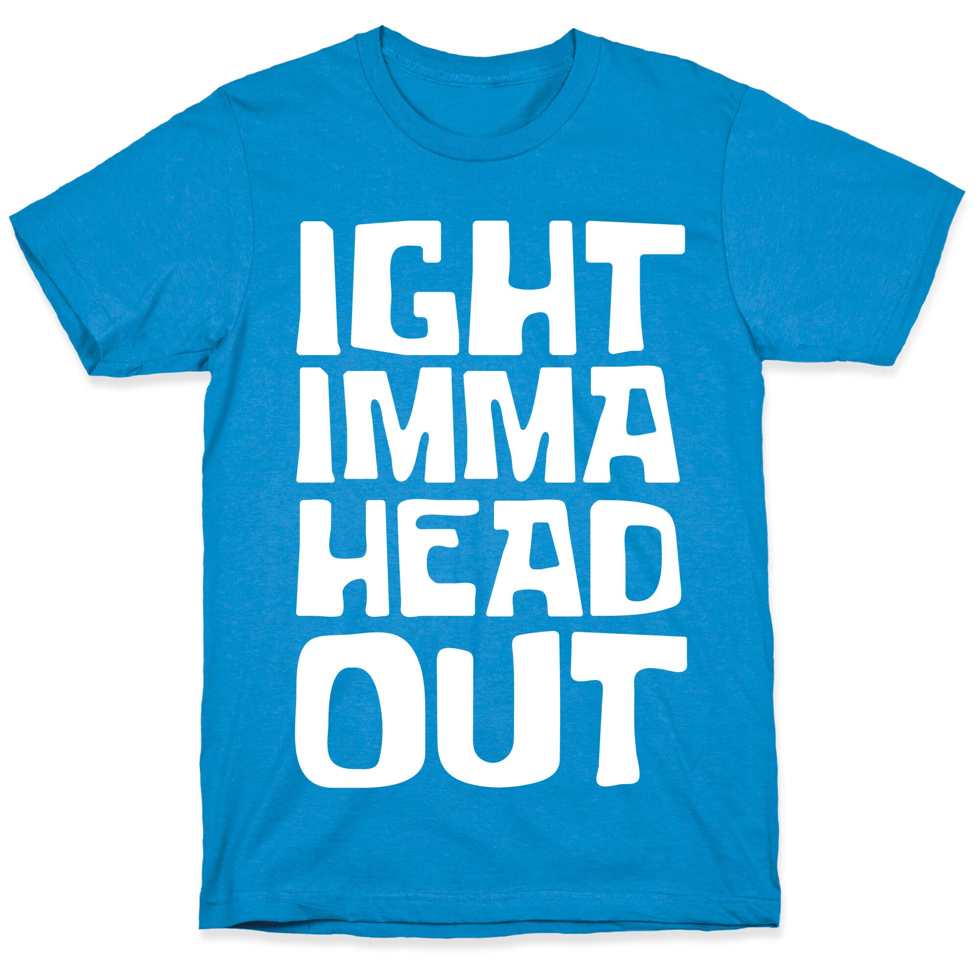 Ight Imma Head Out White Print T-Shirt
