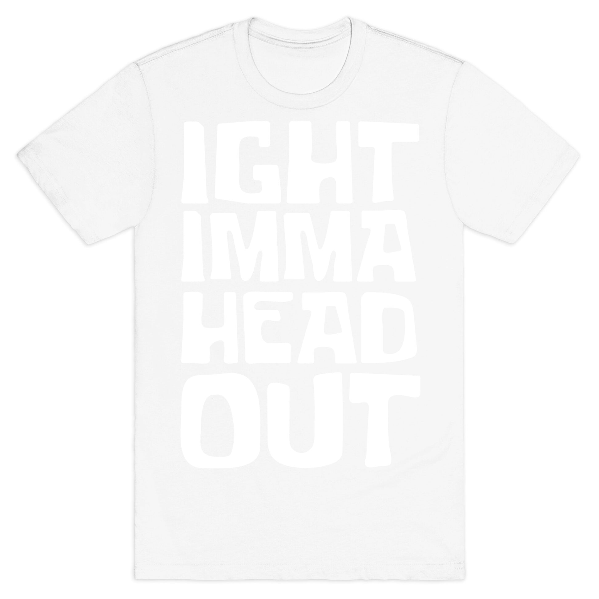 Ight Imma Head Out White Print T-Shirt