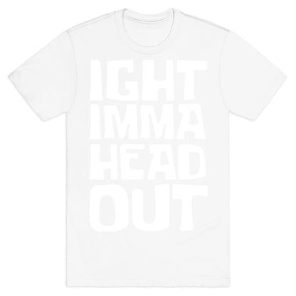 Ight Imma Head Out White Print T-Shirt