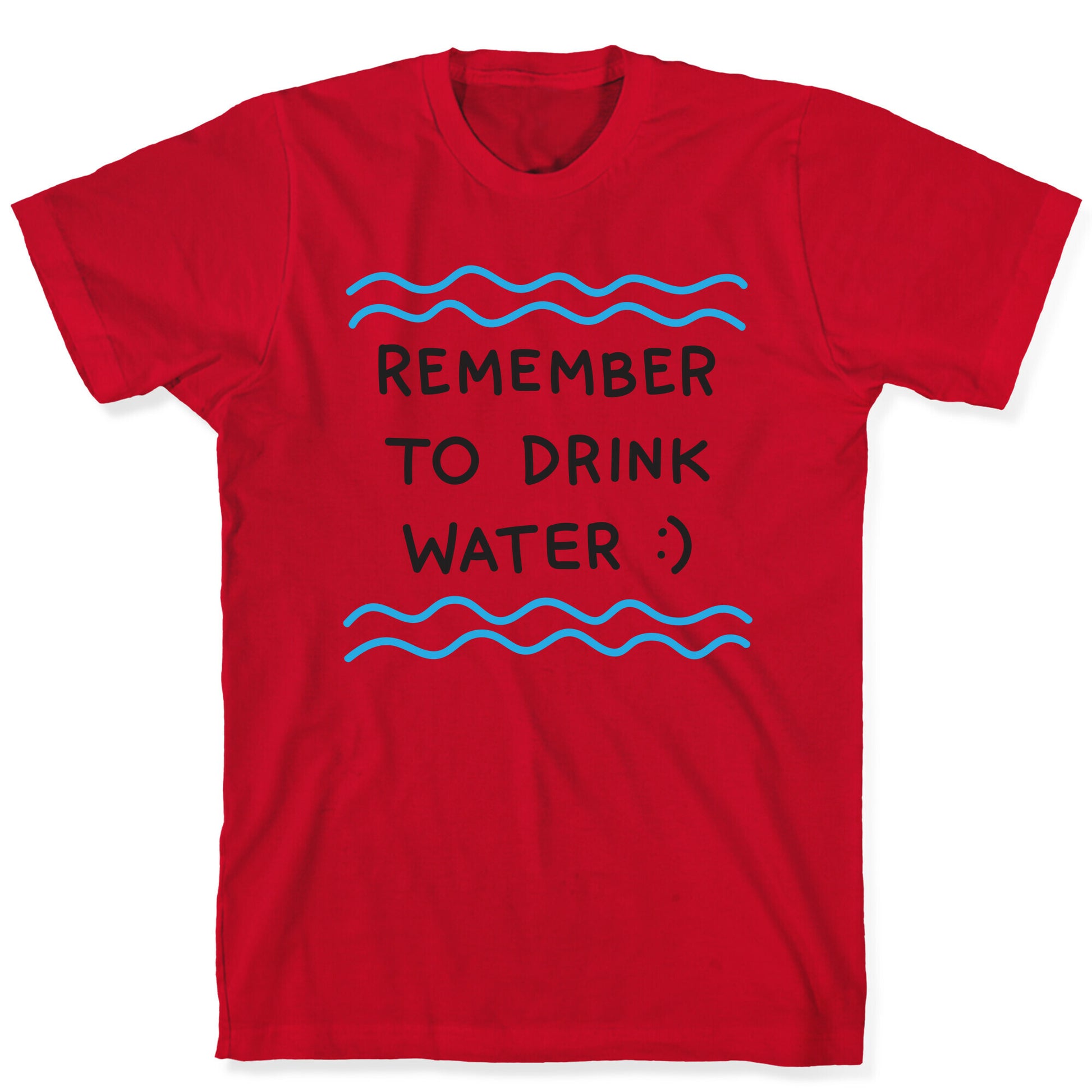 Remember To Drink Water T-Shirt
