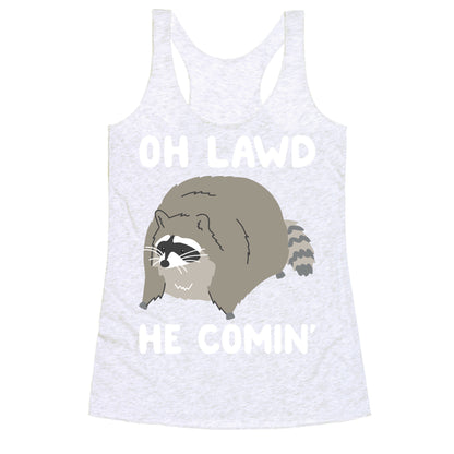 Oh Lawd He Comin' Raccoon Racerback Tank