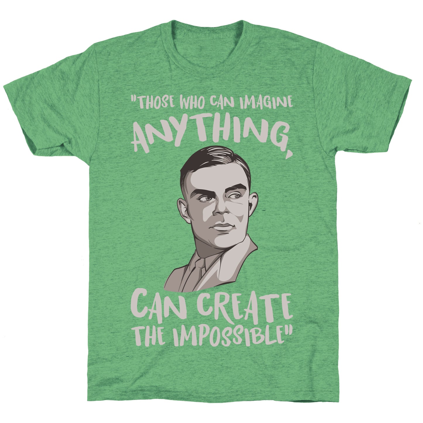 Those Who Can Imagine Anything Can Create The Impossible Alan Turing Quote White Print Unisex Triblend Tee