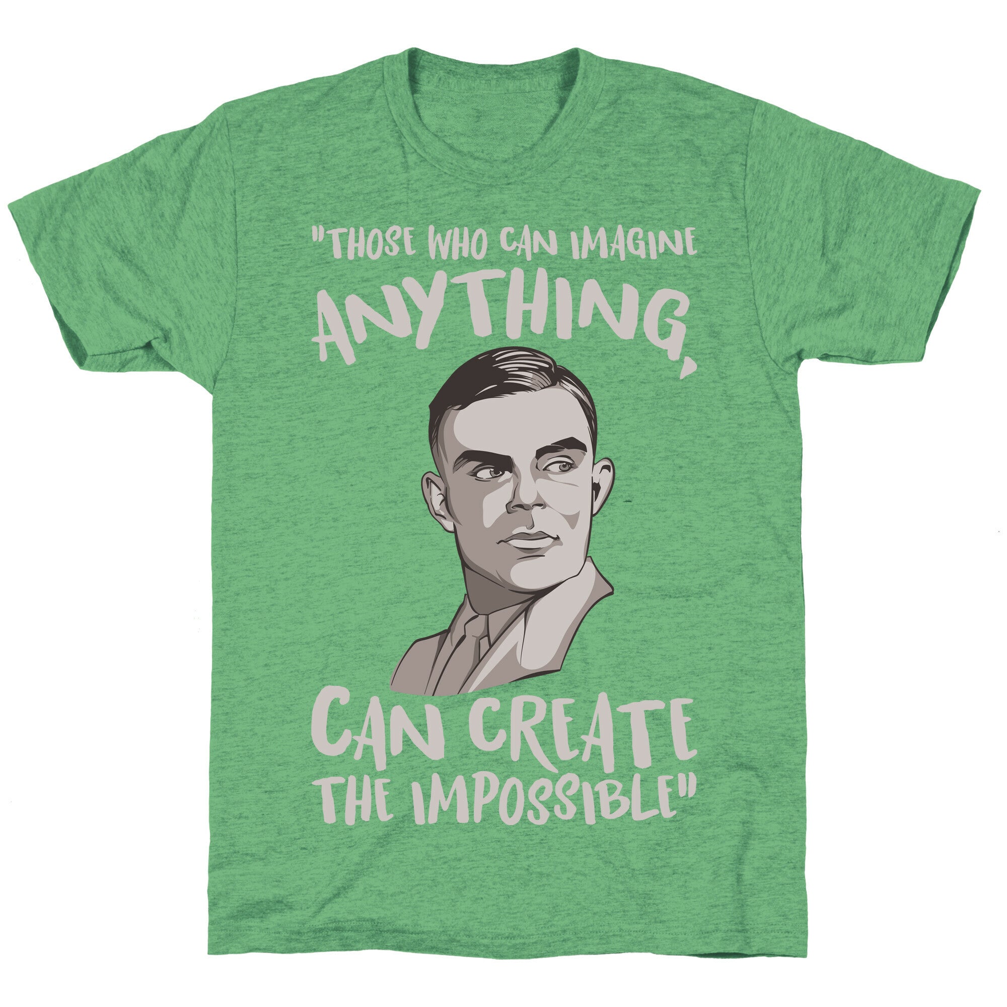 Those Who Can Imagine Anything Can Create The Impossible Alan Turing Quote White Print Unisex Triblend Tee