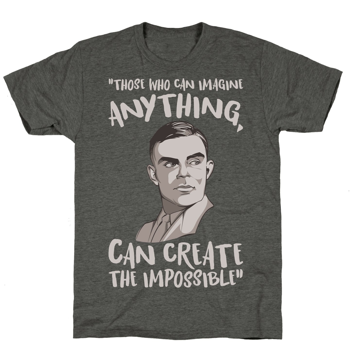 Those Who Can Imagine Anything Can Create The Impossible Alan Turing Quote White Print Unisex Triblend Tee