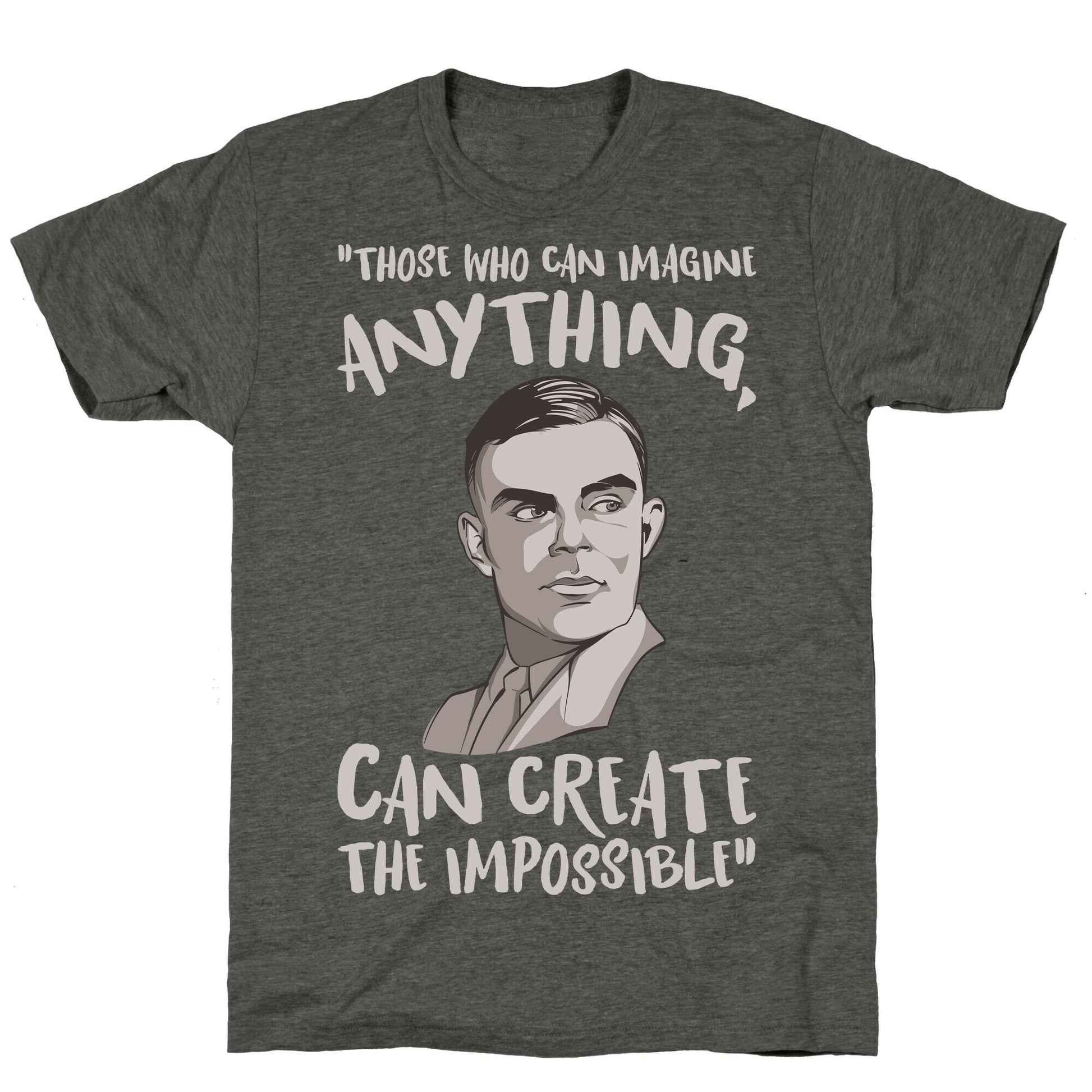 Those Who Can Imagine Anything Can Create The Impossible Alan Turing Quote White Print Unisex Triblend Tee