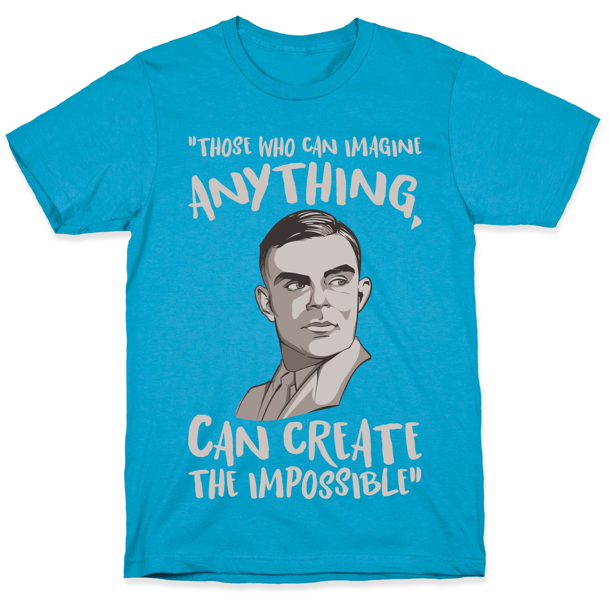 Those Who Can Imagine Anything Can Create The Impossible Alan Turing Quote White Print Unisex Triblend Tee