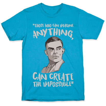 Those Who Can Imagine Anything Can Create The Impossible Alan Turing Quote White Print Unisex Triblend Tee