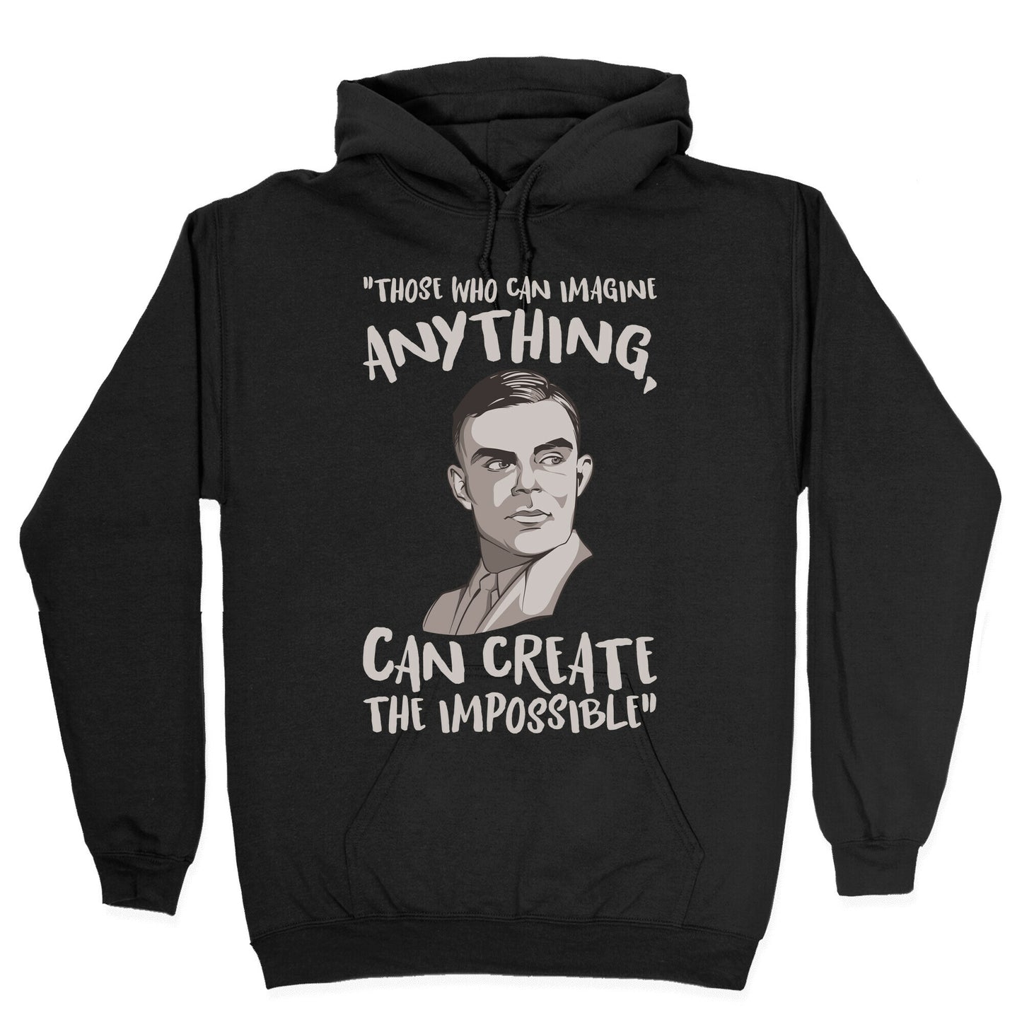 Those Who Can Imagine Anything Can Create The Impossible Alan Turing Quote White Print Hoodie