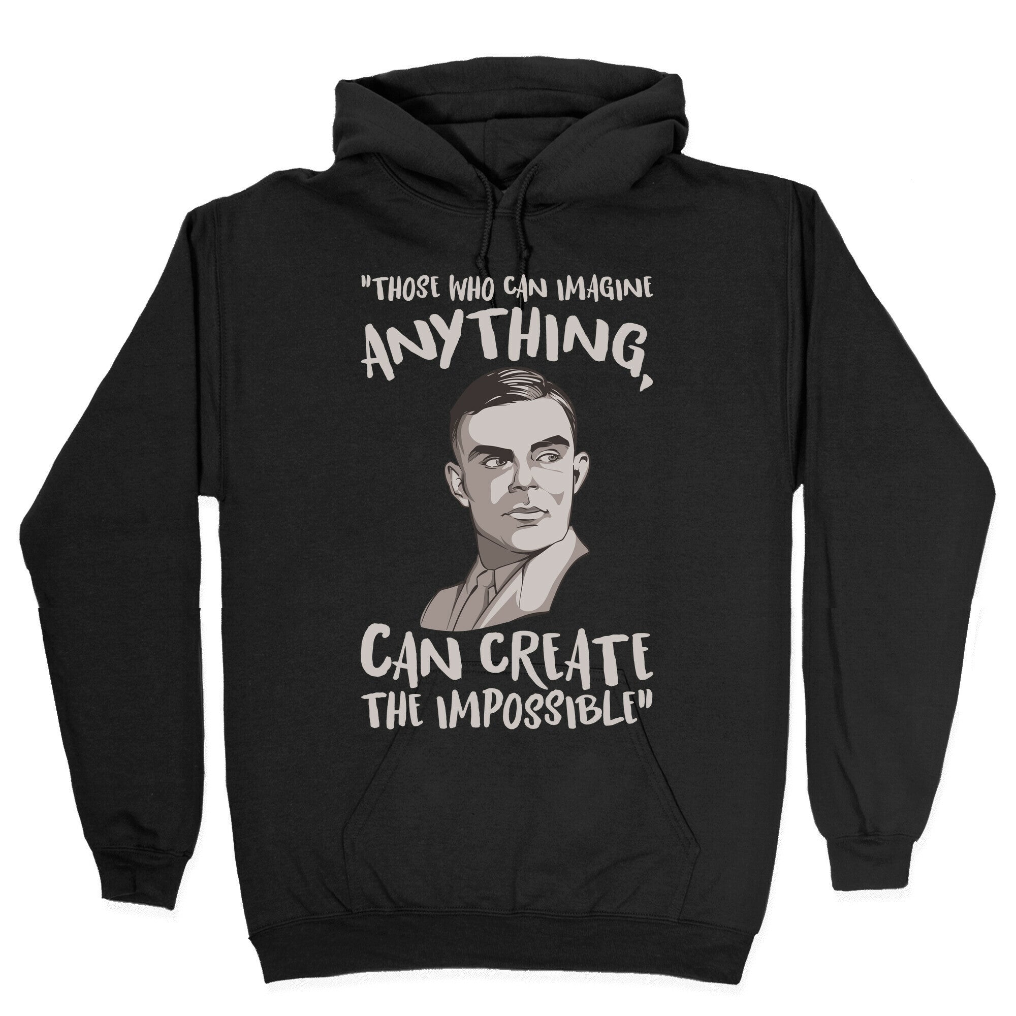 Those Who Can Imagine Anything Can Create The Impossible Alan Turing Quote White Print Hoodie
