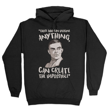 Those Who Can Imagine Anything Can Create The Impossible Alan Turing Quote White Print Hoodie