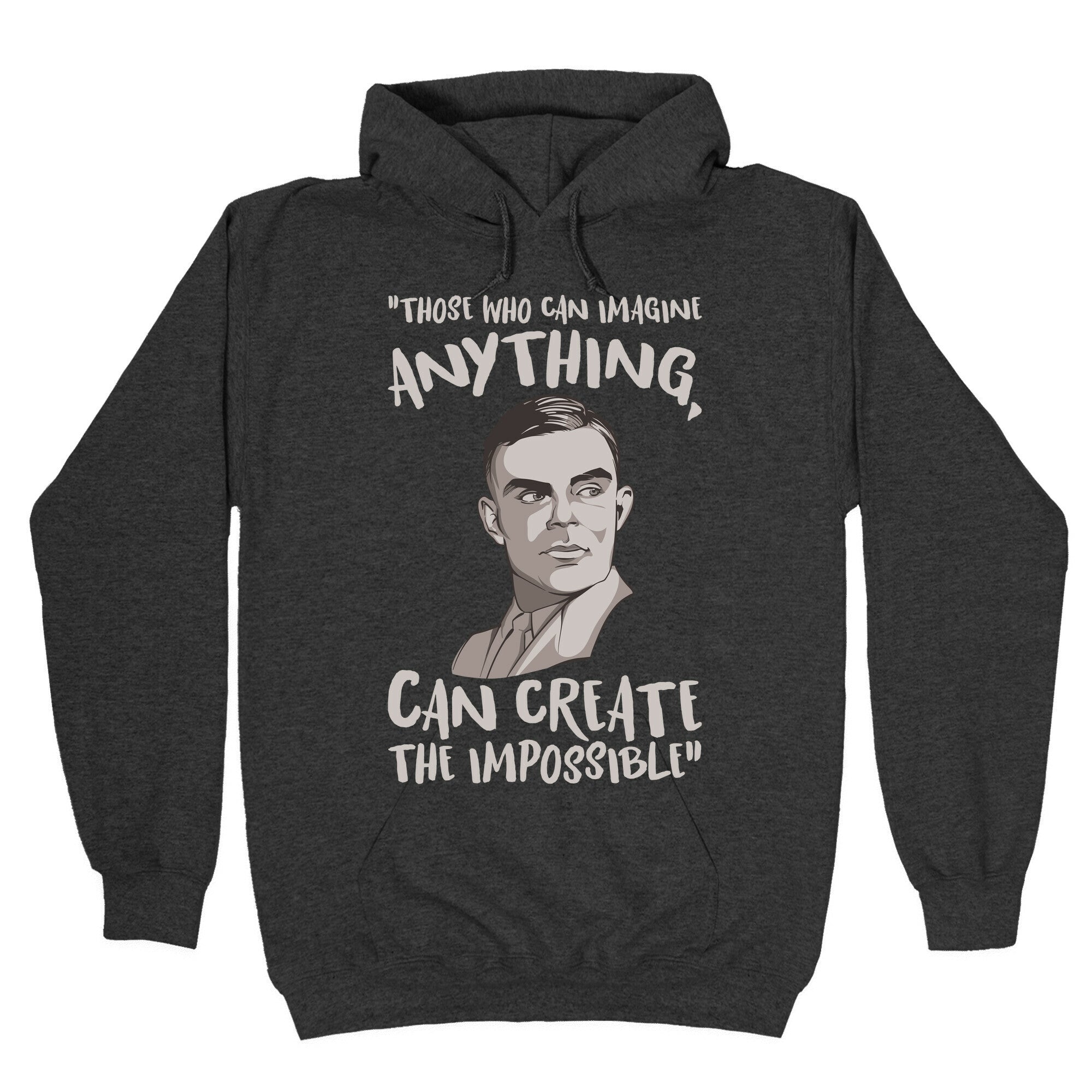 Those Who Can Imagine Anything Can Create The Impossible Alan Turing Quote White Print Hoodie