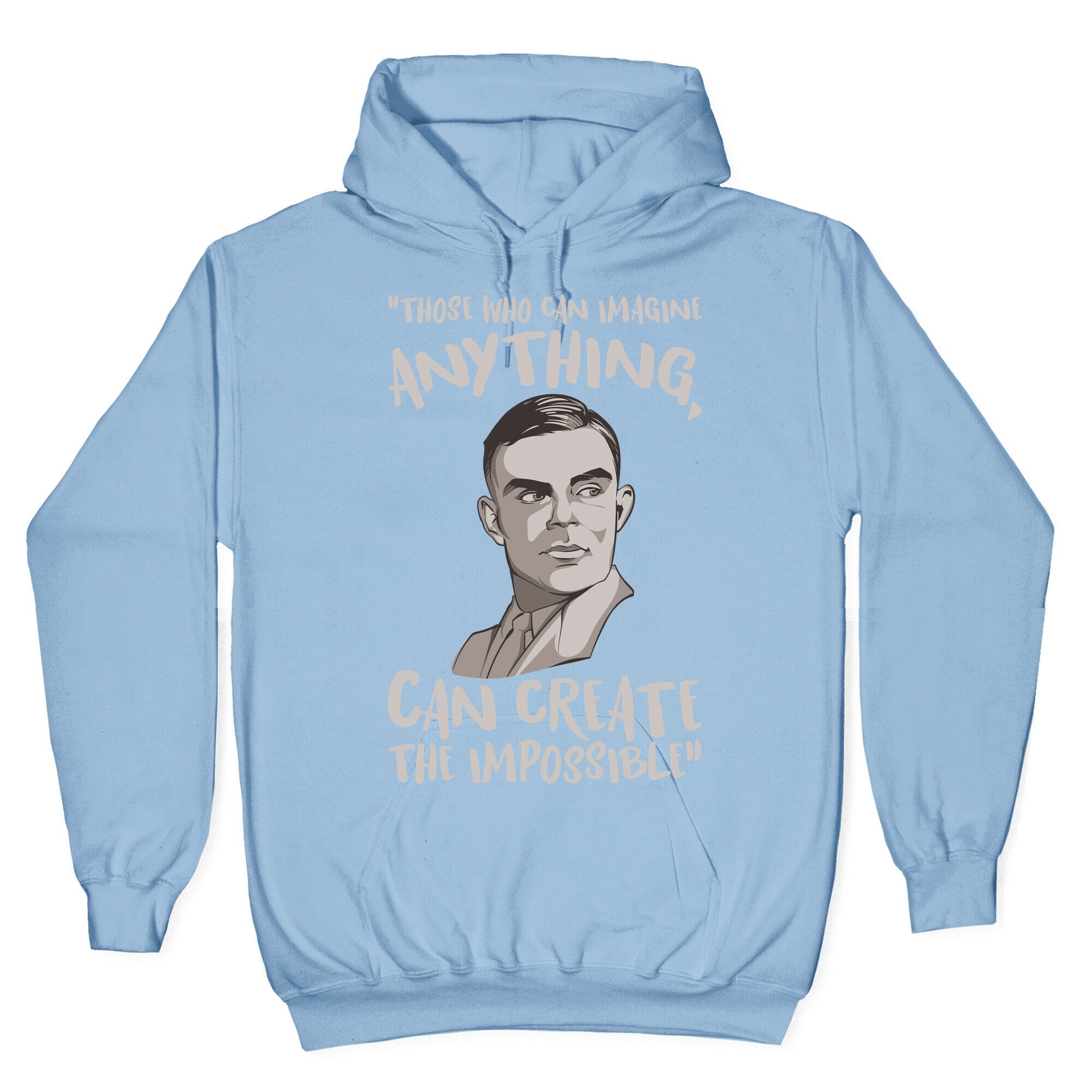 Those Who Can Imagine Anything Can Create The Impossible Alan Turing Quote White Print Hoodie