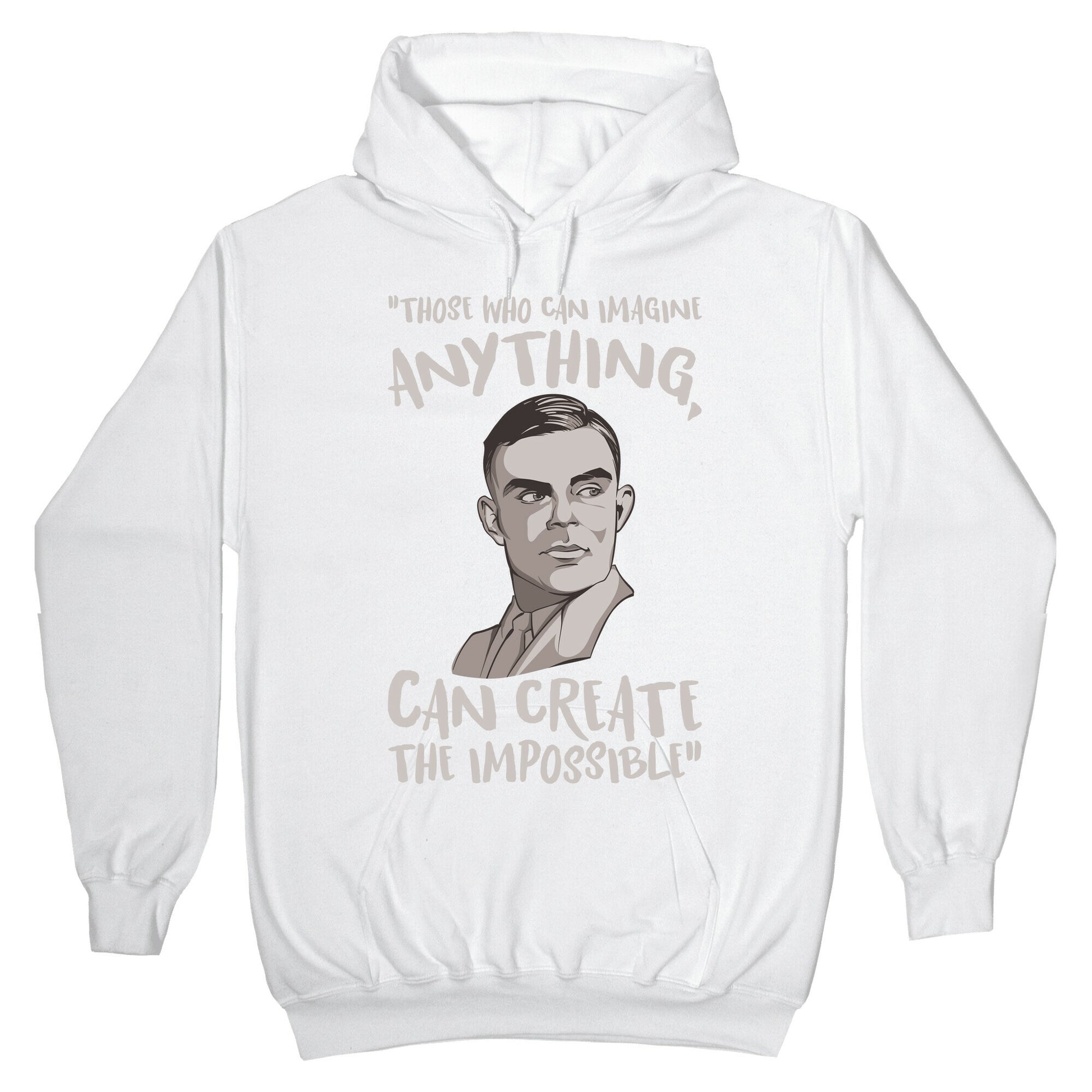 Those Who Can Imagine Anything Can Create The Impossible Alan Turing Quote White Print Hoodie