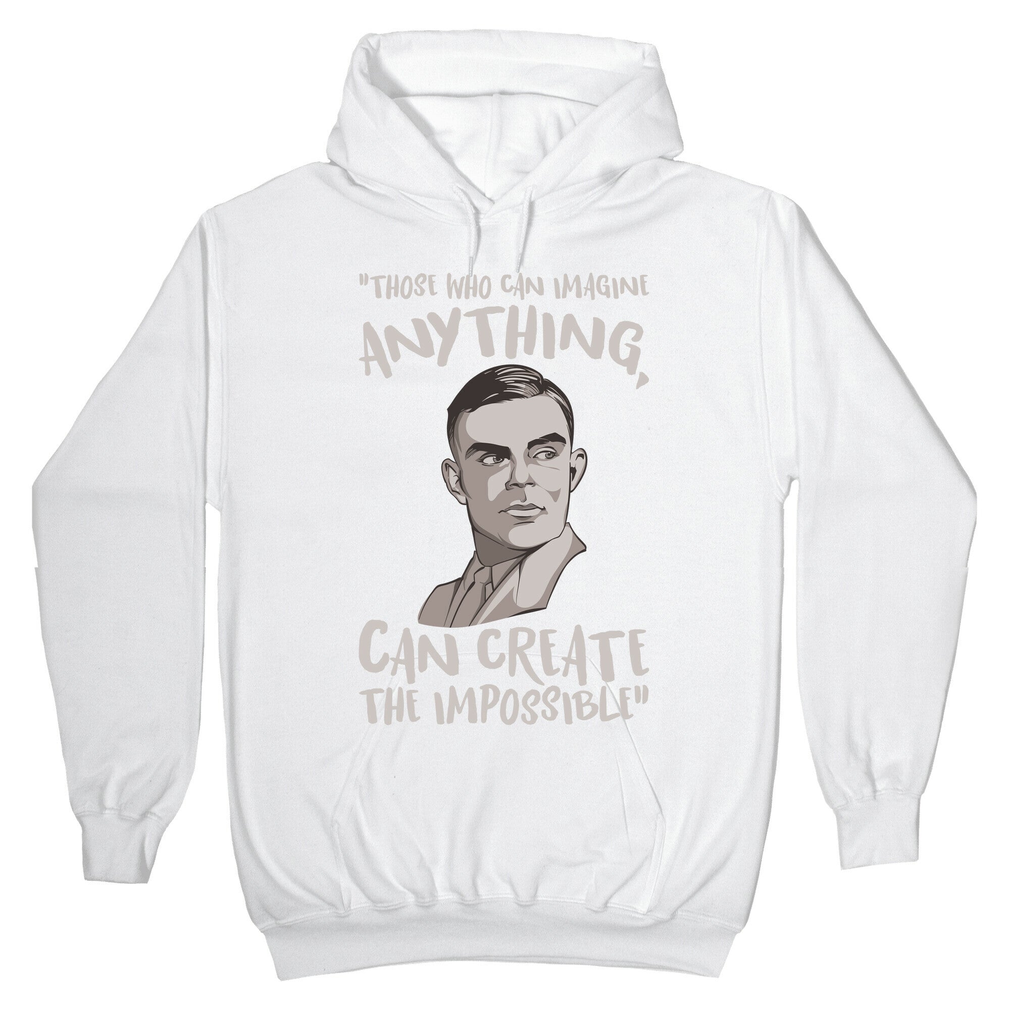 Those Who Can Imagine Anything Can Create The Impossible Alan Turing Quote White Print Hoodie