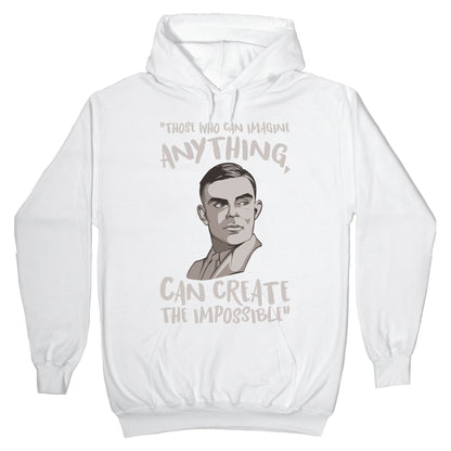 Those Who Can Imagine Anything Can Create The Impossible Alan Turing Quote White Print Hoodie