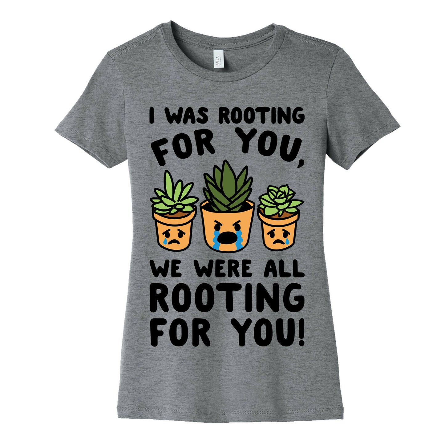We Were All Rooting For You Plant Parody Women's Cotton Tee