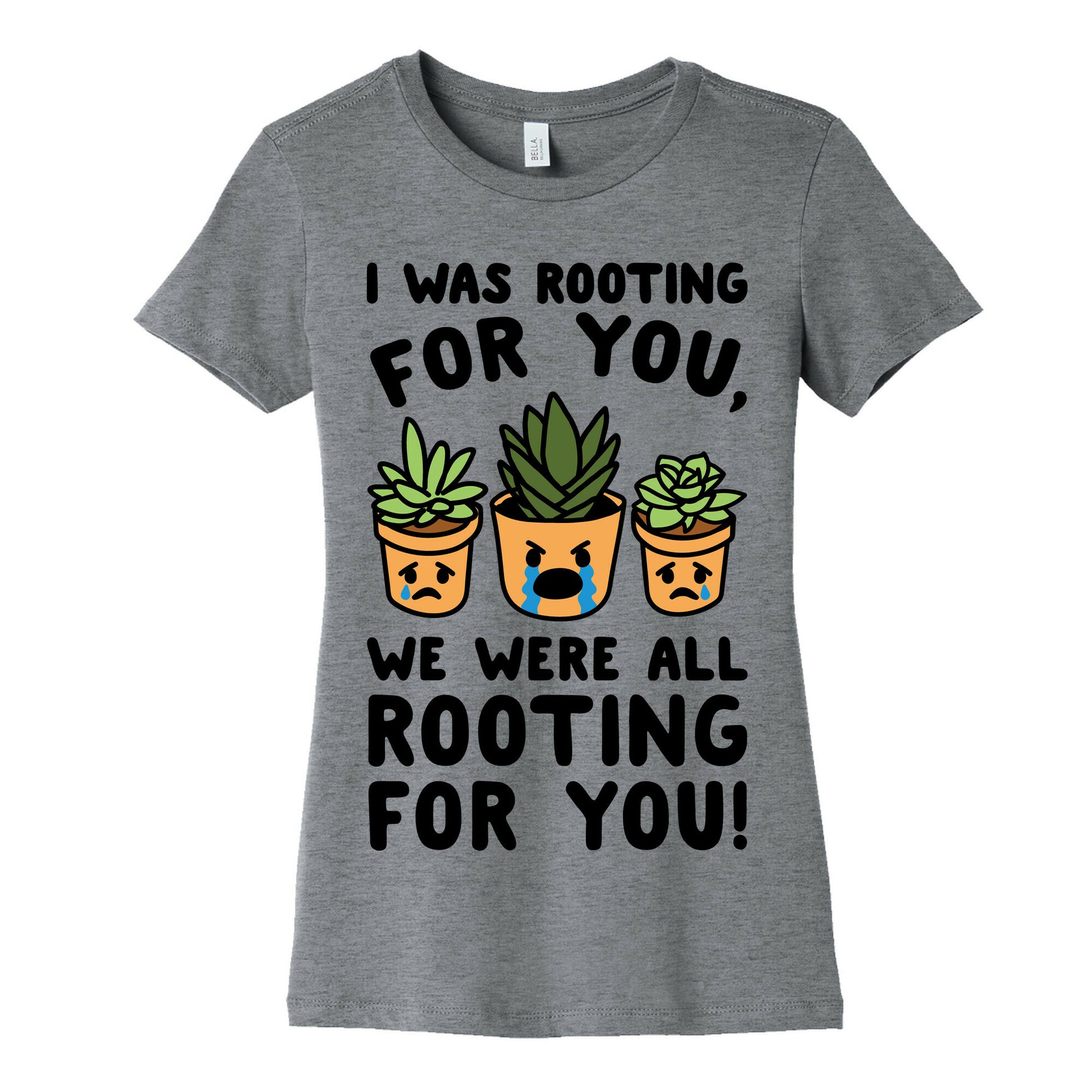 We Were All Rooting For You Plant Parody Women's Cotton Tee