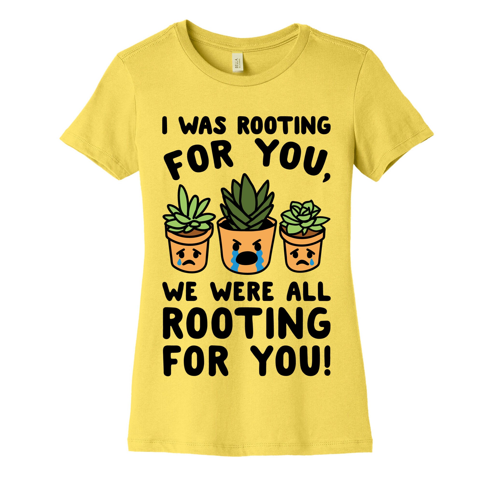 We Were All Rooting For You Plant Parody Women's Cotton Tee