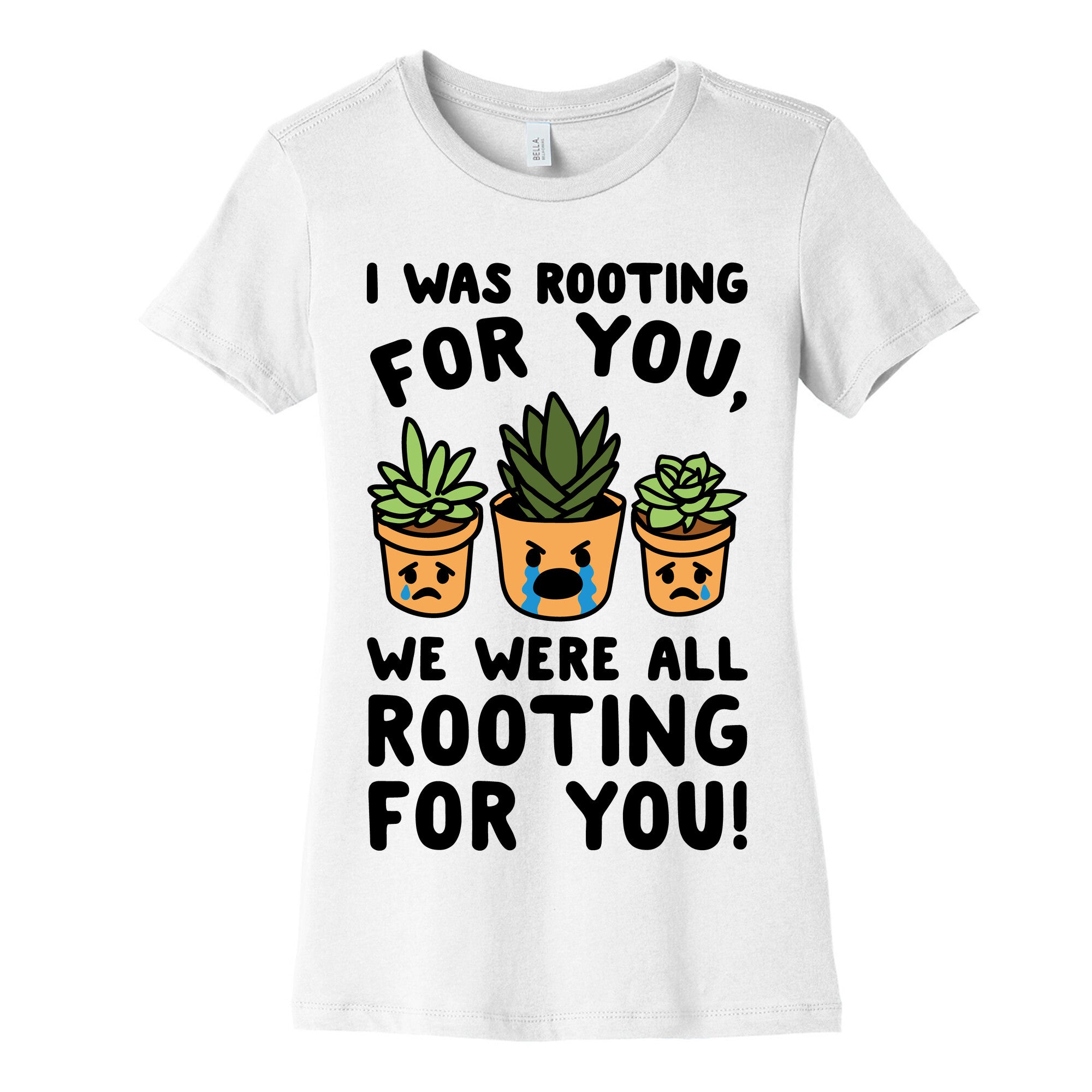 We Were All Rooting For You Plant Parody Women's Cotton Tee