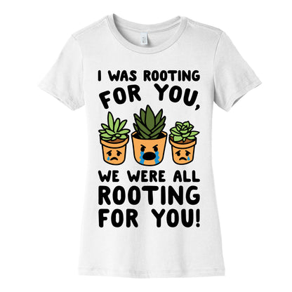 We Were All Rooting For You Plant Parody Women's Cotton Tee
