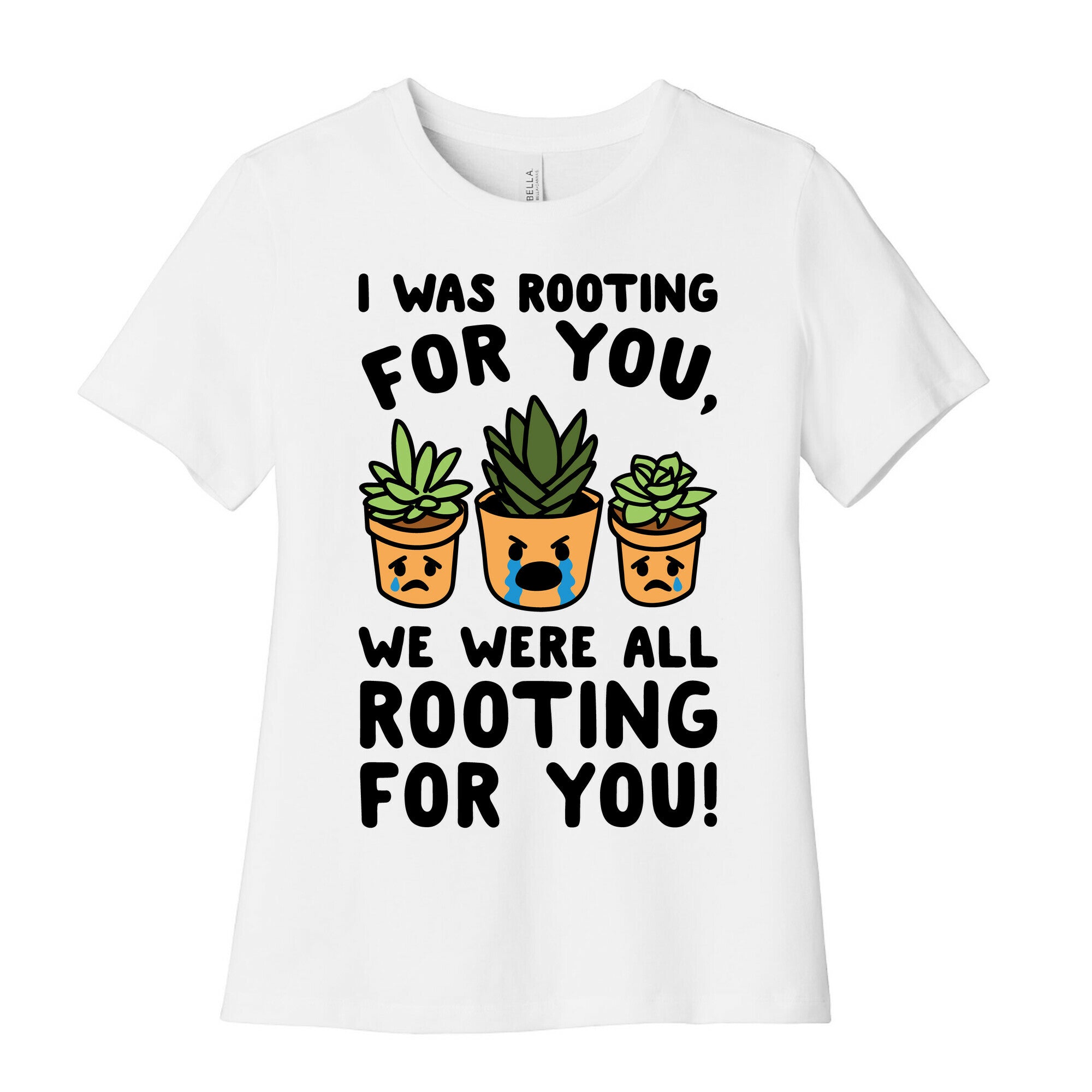 We Were All Rooting For You Plant Parody Women's Cotton Tee