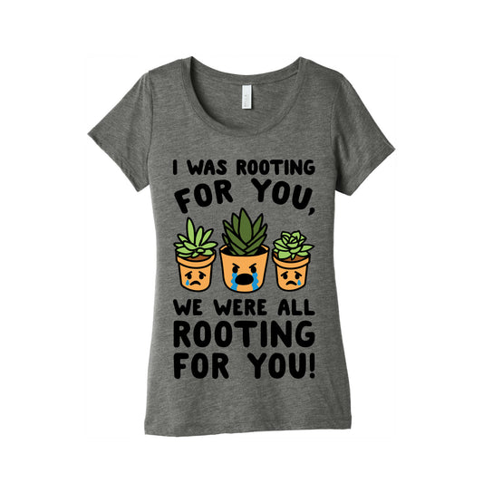 We Were All Rooting For You Plant Parody Women's Triblend Tee