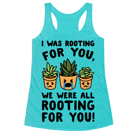 We Were All Rooting For You Plant Parody Racerback Tank