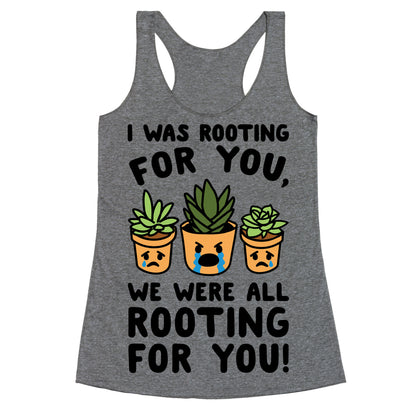 We Were All Rooting For You Plant Parody Racerback Tank