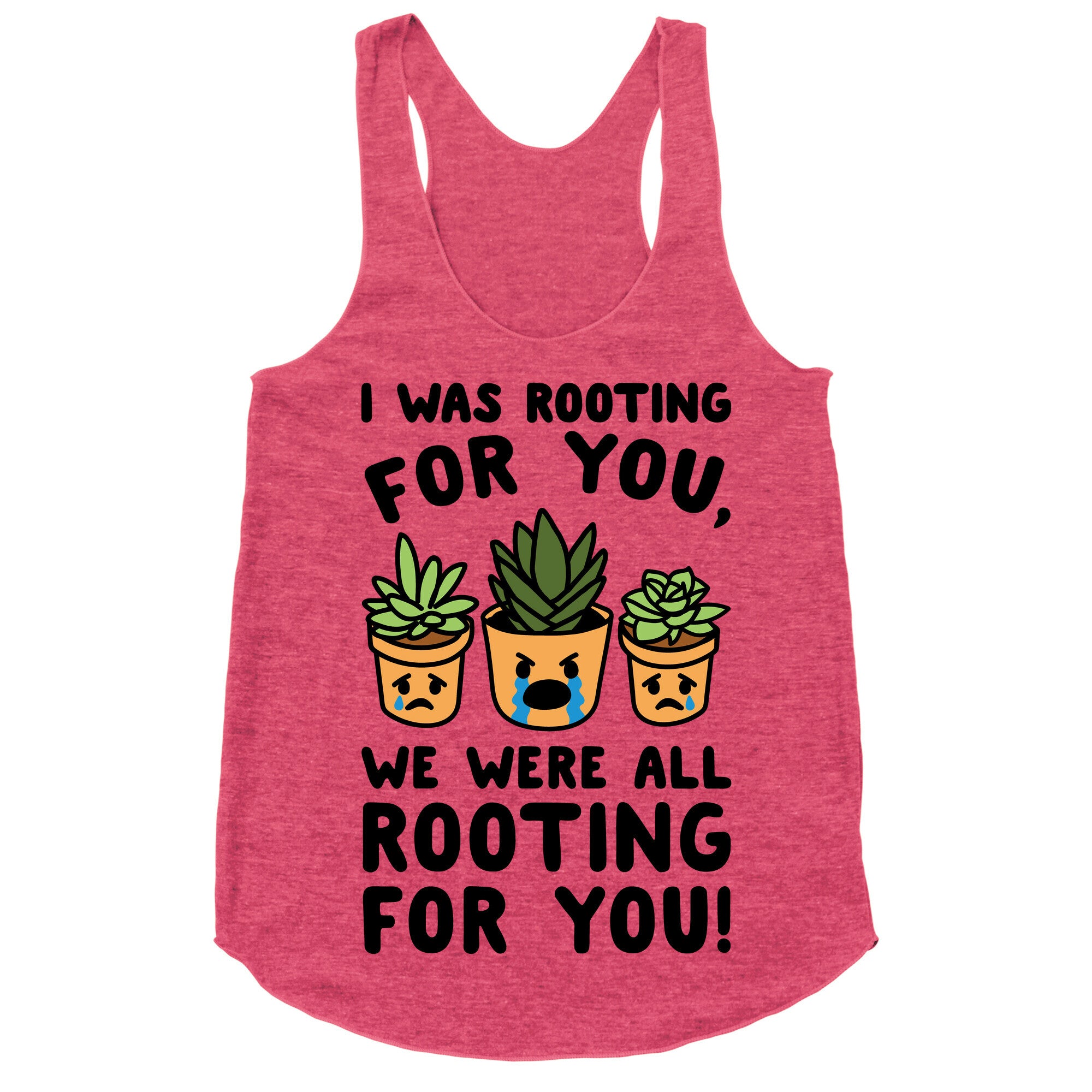 We Were All Rooting For You Plant Parody Racerback Tank